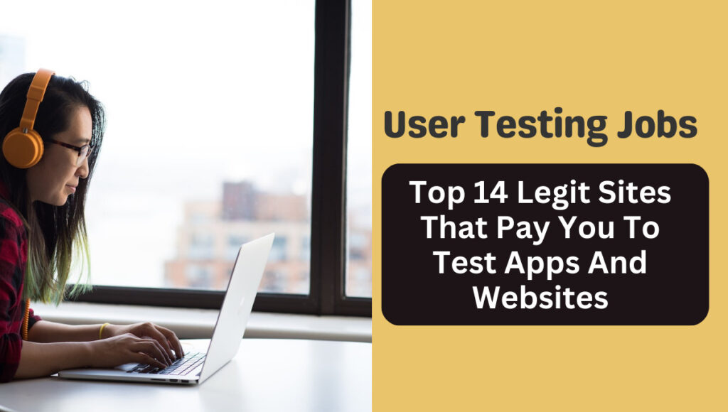 User Testing Jobs – Top 14 Legit Sites That Pay You To Test Apps And Websites