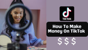 How to Make Money on TikTok — 10 Proven Strategies to Apply in 2023