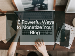 How To Monetize A Blog – 10 Powerful Ways To Monetize Your Blog